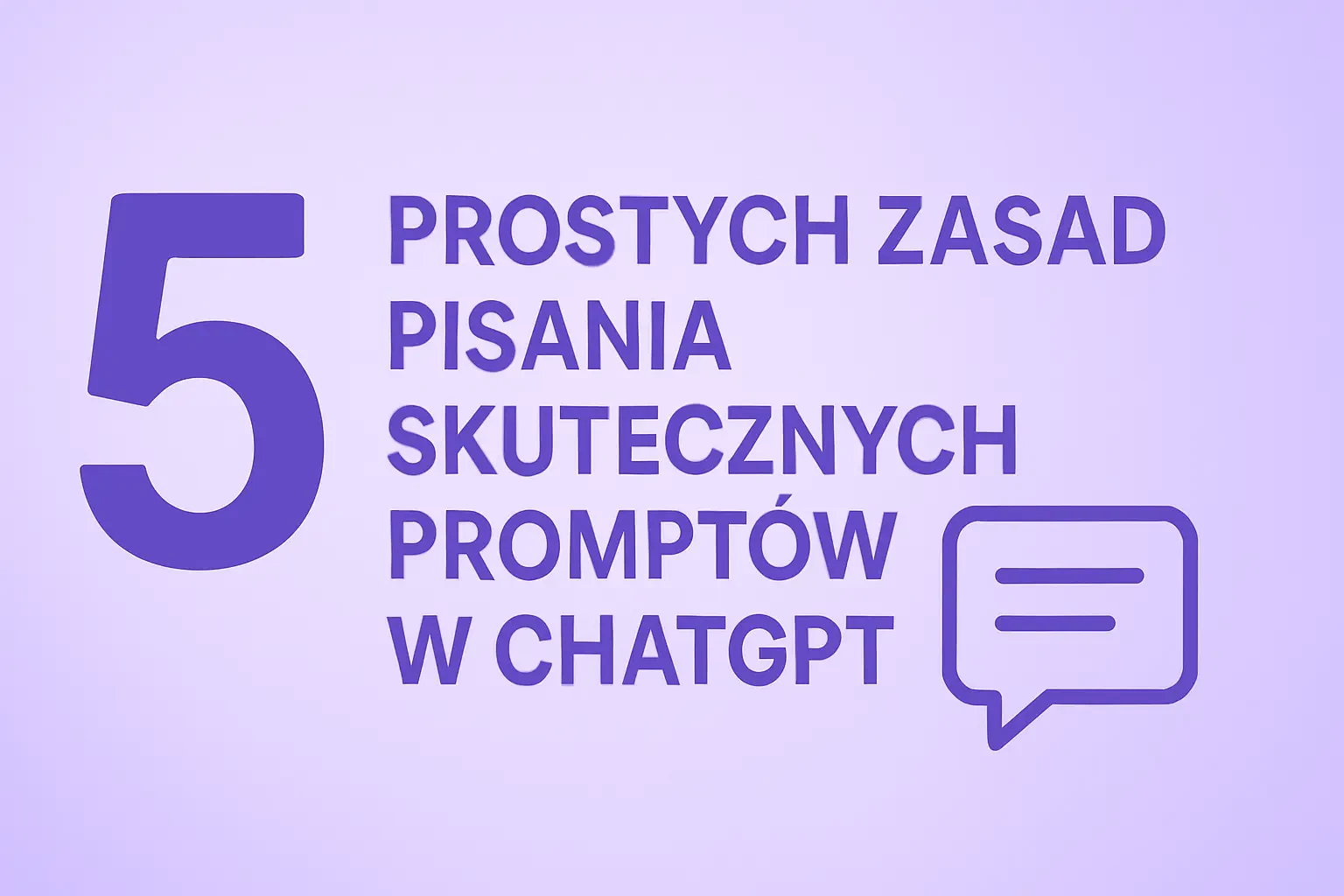 5 Prostych Zasad Pisania Skutecznych Promptów w ChatGPT
