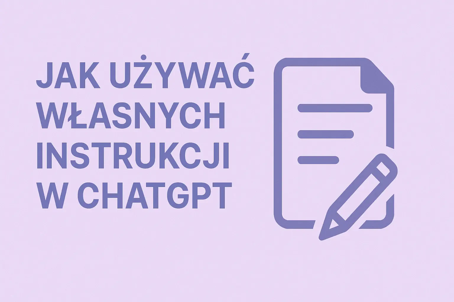 Przestań Się Powtarzać! Jak Używać instrukcji niestandardowych (Custom Instructions) w ChatGPT.