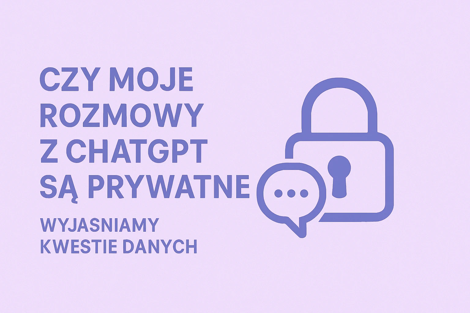 Czy Moje Rozmowy z ChatGPT Są Prywatne? Wyjaśniamy Kwestie Danych.