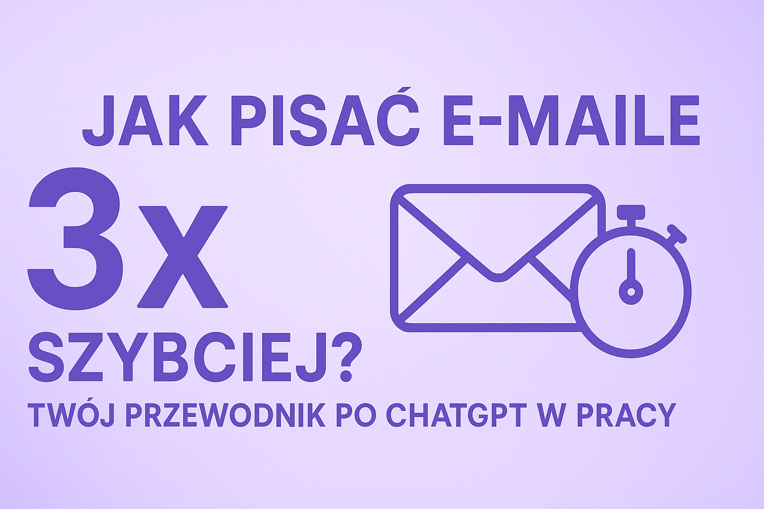Jak Pisać E-maile 3x Szybciej? Twój Przewodnik po ChatGPT w Pracy.