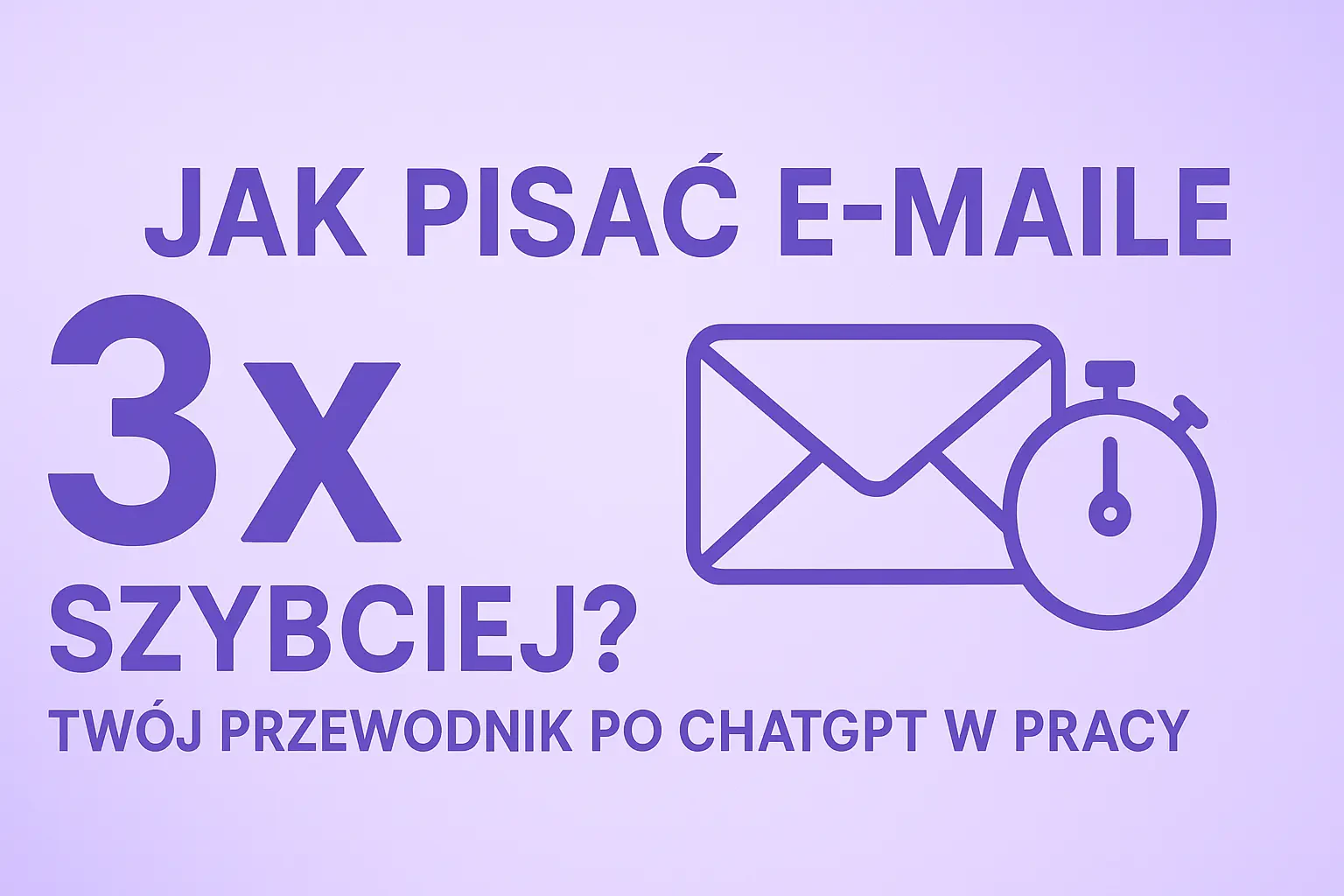 Jak Pisać E-maile 3x Szybciej? Twój Przewodnik po ChatGPT w Pracy.