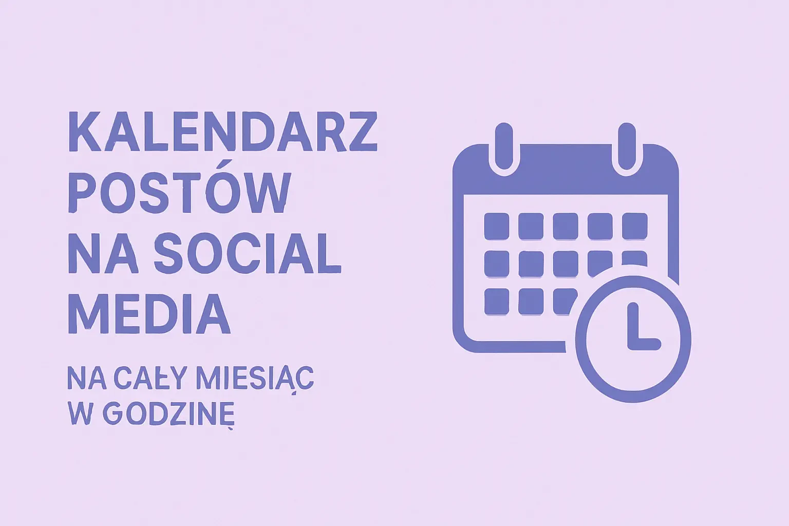Jak Stworzyć Kalendarz Postów na Social Media na Cały Miesiąc w Godzinę?
