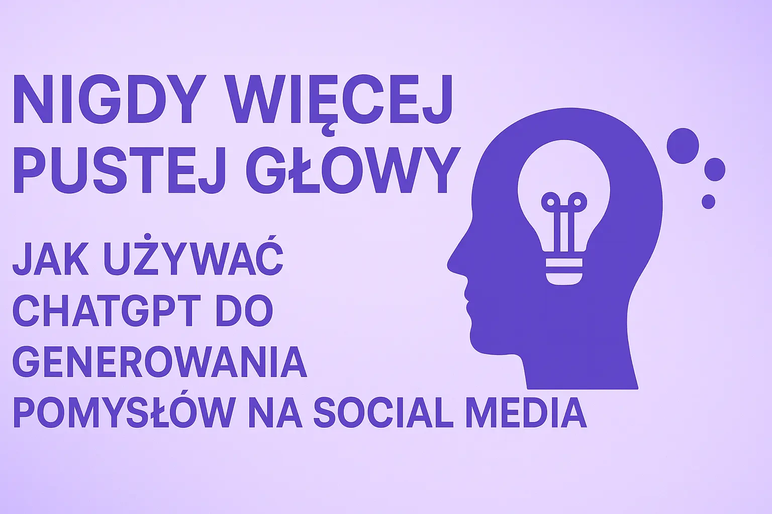 Nigdy Więcej Pustej Głowy! Jak Używać ChatGPT do Generowania Pomysłów na Social Media.