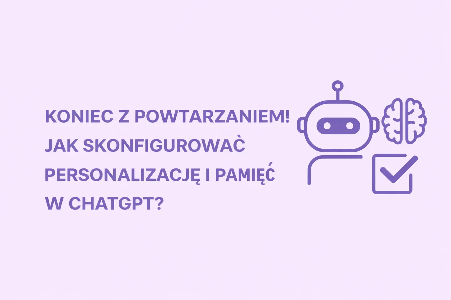 Koniec z Powtarzaniem! Jak Skonfigurować Personalizację i Pamięć w ChatGPT?