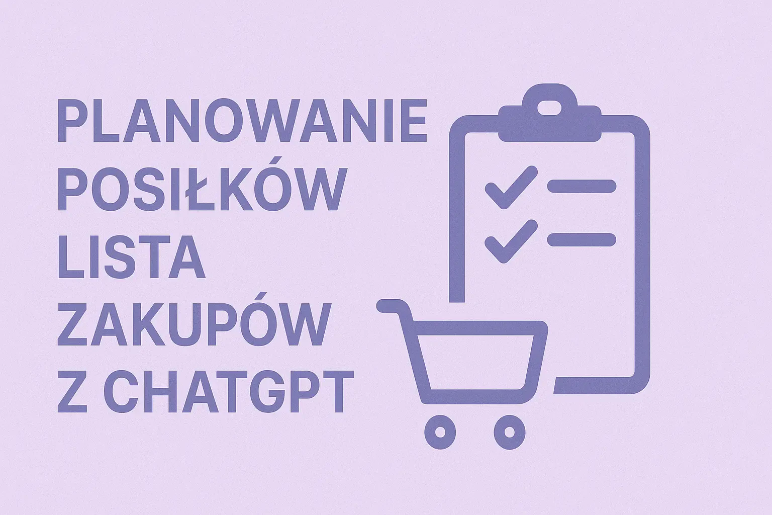 "Co Dziś na Obiad?" – Jak Planować Posiłki i Tworzyć Listy Zakupów z ChatGPT