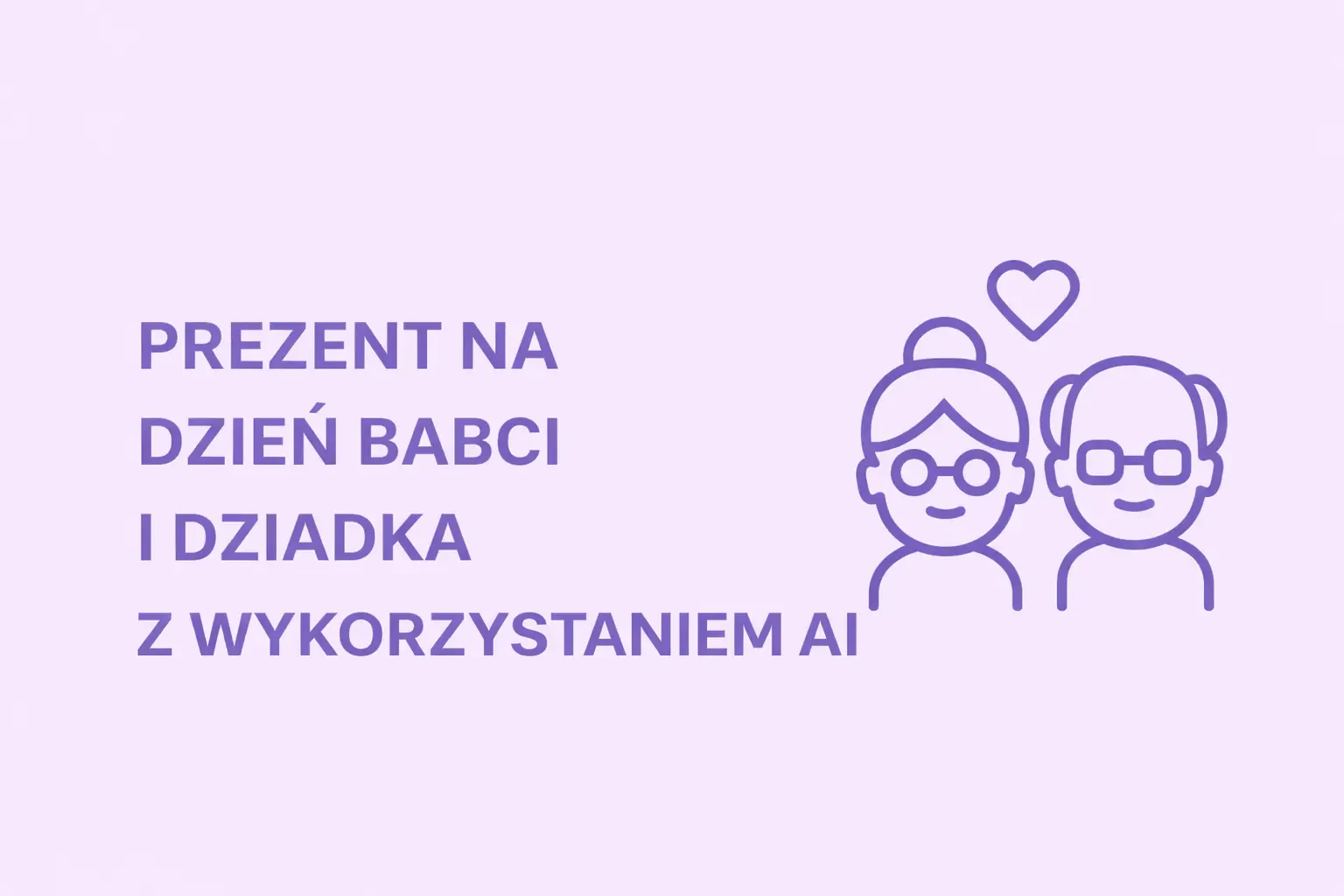 Co na Dzień Babci i Dziadka 2026? 3 Prezenty "Last Minute", Które Zrobisz z AI