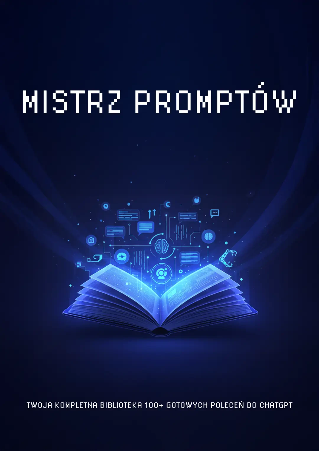 Okładka ebooka Mistrz promptów - Twoja kompletna biblioteka 100+ gotowych poleceń do ChatGPT